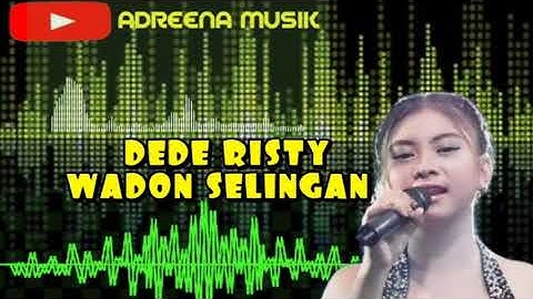 DEDE RISTY - WADON SELINGAN II GANJENE PANTURA