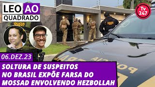Leo ao quadrado - Soltura de suspeitos no Brasil expõe farsa do Mossad envolvendo Hezbollah