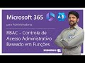 Aula 8 - Curso de MS 365 p/ Admin's - RBAC - Controle de Acesso Administrativo Baseado em Funções