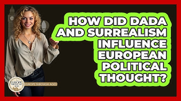 How Did Dada And Surrealism Influence European Political Thought? - Europe Through the Ages