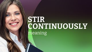 Mastering the Art of Cooking Phrases: Stir Continuously Explained