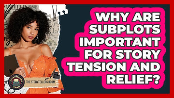 Why Are Subplots Important For Story Tension And Relief? - The Storytellers Room
