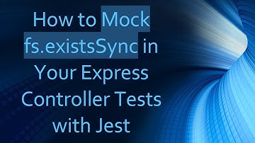 How to Mock fs.existsSync in Your Express Controller Tests with Jest