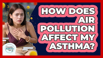 How Does Air Pollution Affect My Asthma? - Everyday Asthma Tips