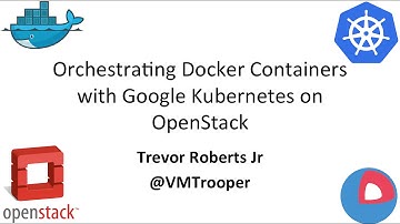 Orchestrating Docker Containers with Google Kubernetes on OpenStack