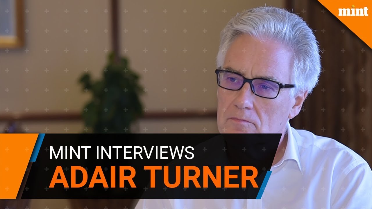 Mint interviews businessman, regulator and author 'Adair Turner'