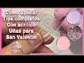 🥰CÓMO APLICAR TIPS COMPLETOS CON ACRÍLICO #DUALSYSTEM PRESS ON NAILS CON ACRÍLICO SAN VALENTÍN