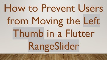How to Prevent Users from Moving the Left Thumb in a Flutter RangeSlider