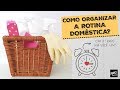 COMO ORGANIZAR A ROTINA DOMÉSTICA? | Organize sem Frescuras!