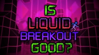 So I Reviewed Liquid Breakout...