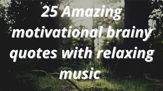 25 Amazing Motivational Quotes with relaxing music || Brainy Quotes ||