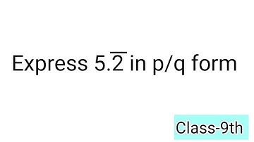 Express 5.2 bar in p upon q form/#numbersystem