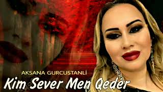 Aksana Gurcustanli - Kim Sever Men Qeder (Official Music)