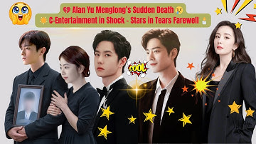 ✨ Alan Yu Menglong’s Sudden Death Shocks C-Entertainment 💔 C-Drama Stars Mourn His Farewell