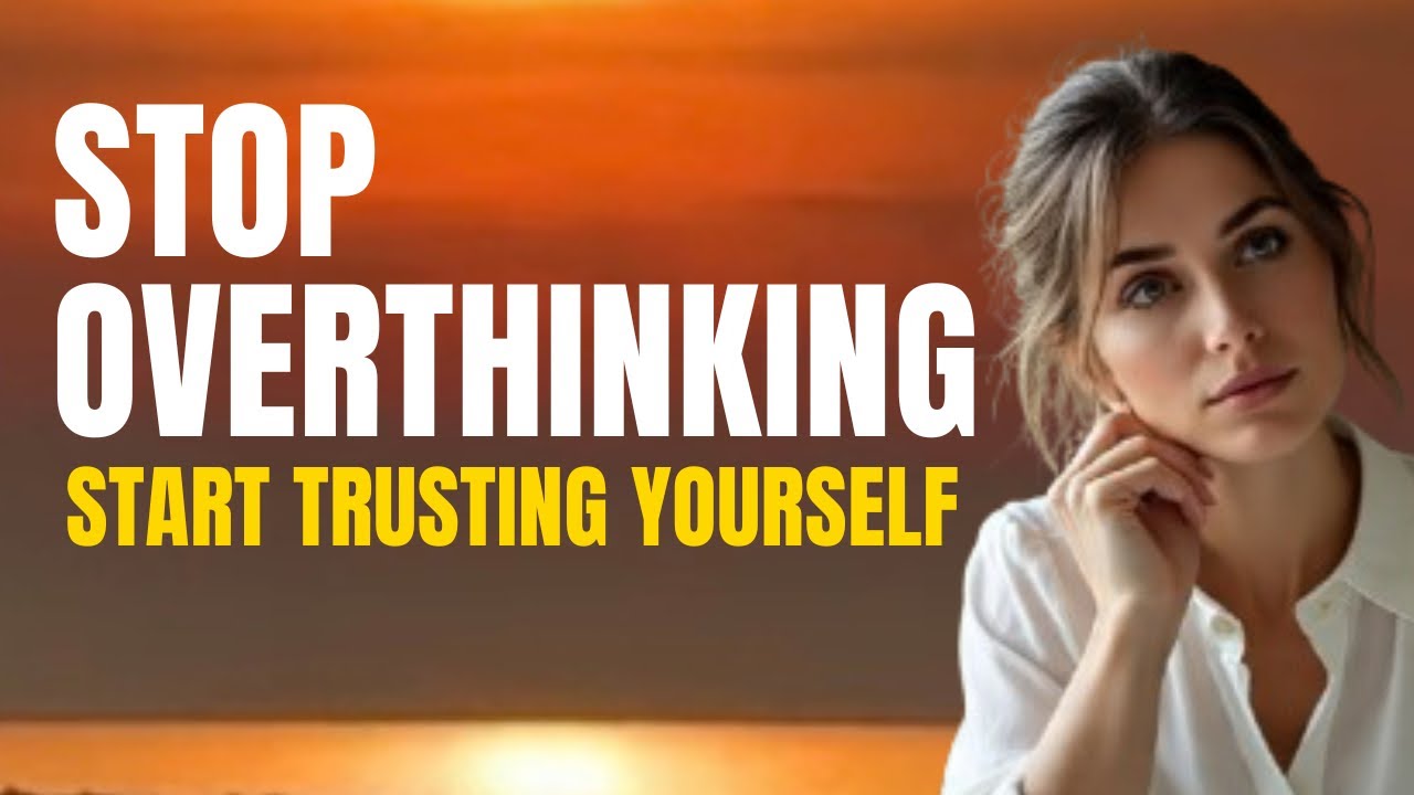 How to Stop Overthinking and Trust Yourself Again