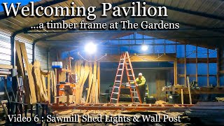Video 6 - Sawmill Shed Lights & Wall Post for the Welcoming Pavilion at The Gardens