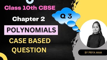 POLYNOMIALS || CHAPTER 2 ||CASE STUDY BASED QUESTIONS|| CLASS 10 CBSE || MATHS