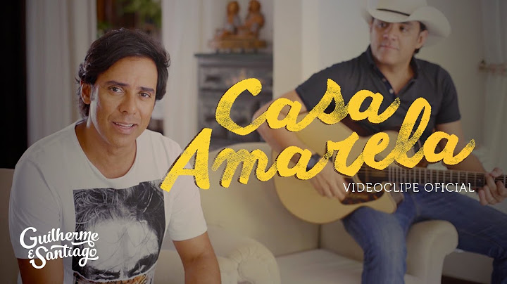Guilherme e Santiago - Casa Amarela [VIDEOCLIPE OFICIAL]