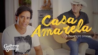 Guilherme e Santiago - Casa Amarela [VIDEOCLIPE OFICIAL] chords