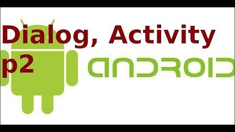 Android cơ bản - Chủ đề truyền dữ liệu giữa Dialog và Activity (P2)