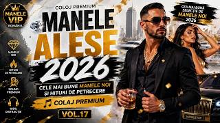 💎 MANELE ALESE 2026 🔥 Cele Mai Bune Manele Noi și Hituri de Petrecere 🎶 Colaj Premium Vol.17