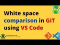 🚀 Supercharge GIT white space comparison with this VS Code technique!