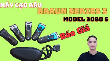 Máy Cạo Râu - BRAUN SERIES 3, Model 3080s Báo Giá Chi Tiết  - Dũng Hàng Nhật