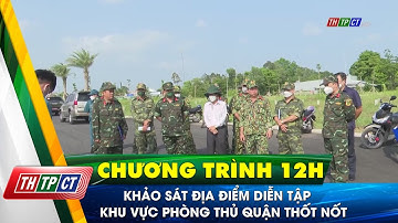 Khảo sát địa điểm diễn tập khu vực phòng thủ quận Thốt Nốt| Cần Thơ TV