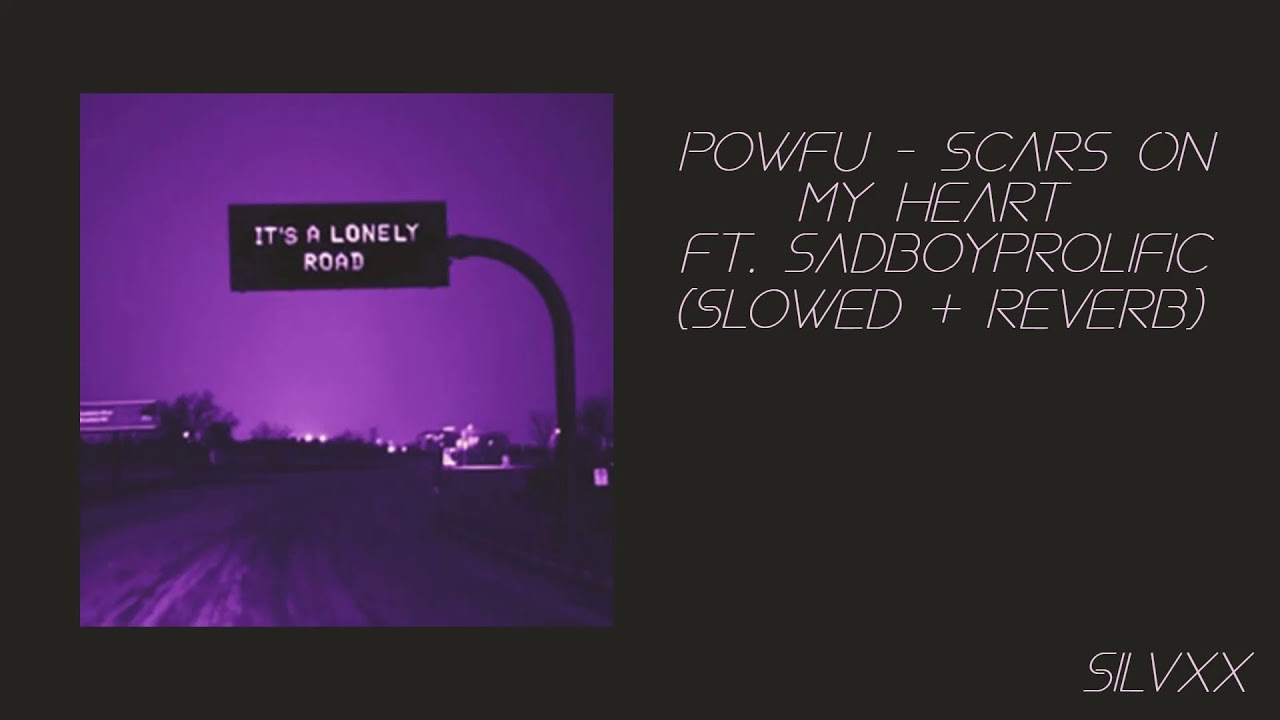 Powfu Scars On My Heart Ft. Sadboyprolific (Slowed + Reverb) YouTube