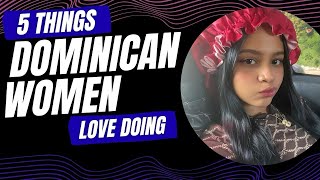 What Dominican Women Enjoy Most