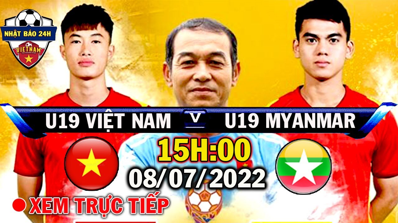 🔴Xem Trực Tiếp U19 Việt Nam vs U19 Myanmar, 15h00 Hôm Nay 8/7: Chiến Thắng Đậm Đà
