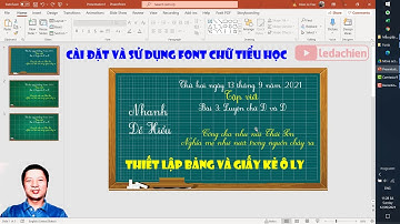 Hướng dẫn sử dụng Font chữ tiểu học và tạo bảng kẻ ô ly cho giáo viên tiểu học (Windows/Mac)