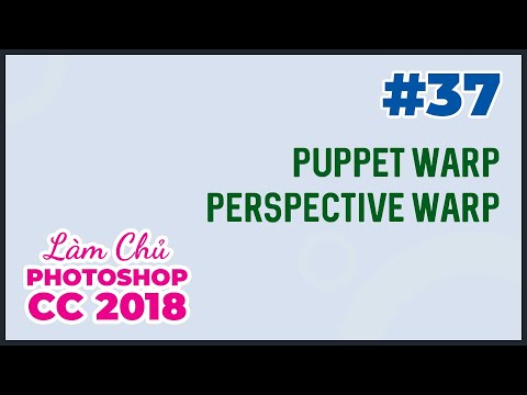 Bài 37: Puppet Warp và Perspective Warp | Làm Chủ Photoshop CC 2018
