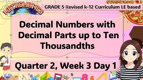 Revised K-12 Curriculum MATH 5 Q2 Week 3 Decimal Numbers with Decimal Parts up to Ten thousandths