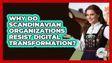 Why Do Scandinavian Organizations Resist Digital Transformation? - Unmapping Scandinavia