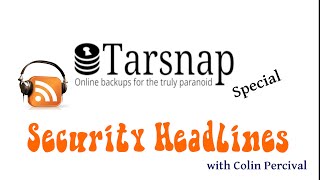 Security headlines Tarsnap Special with Colin Percival