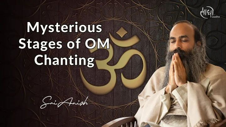 Mysterious Stages of OM Chanting | Real Power of Mantra Chanting | Gurudev Sri Anish | Saadho