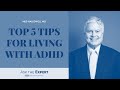 Top 5 tips for living with ad.