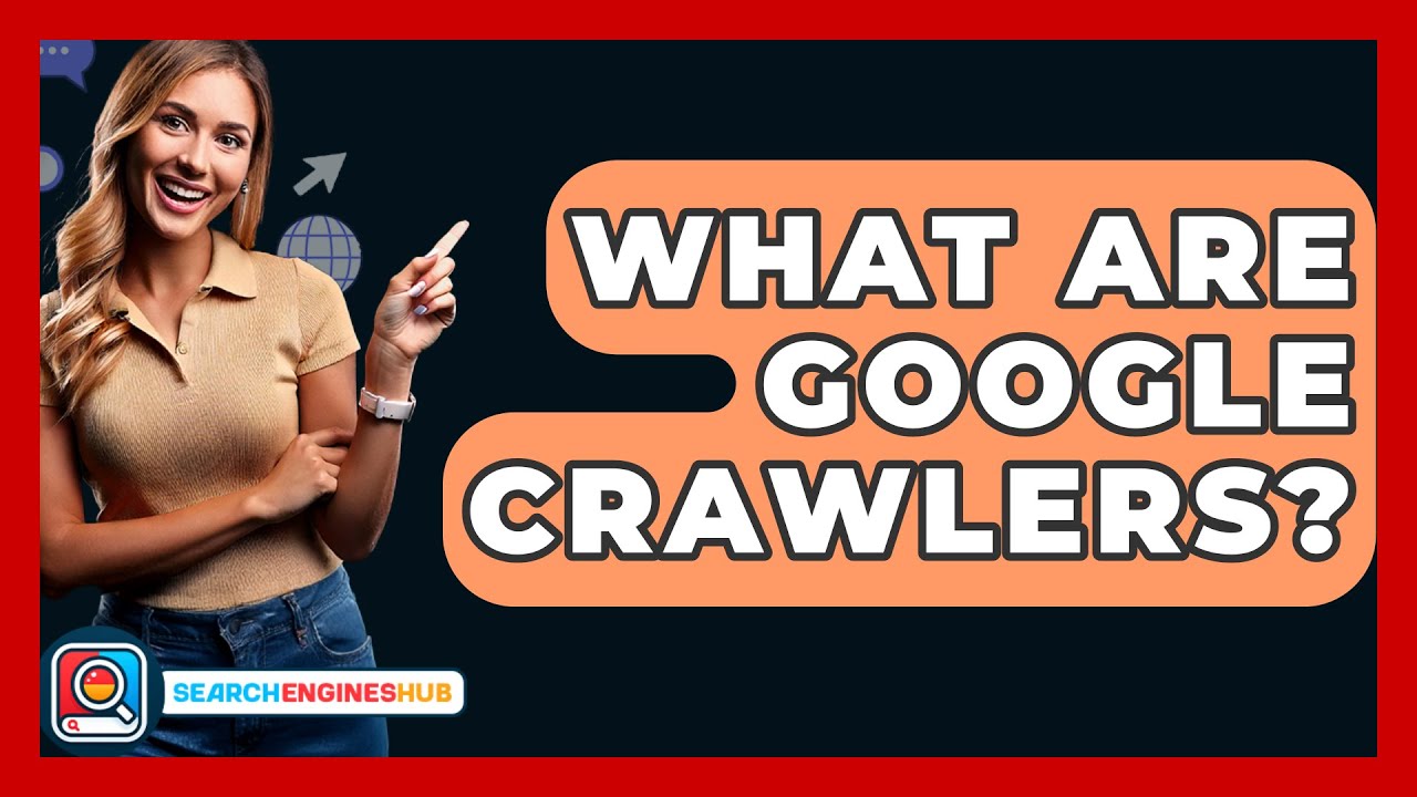 What Are Google Crawlers? - SearchEnginesHub.com