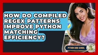How Do Compiled Regex Patterns Improve Python Matching Efficiency? - Python Code School