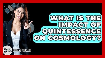 What Is The Impact Of Quintessence On Cosmology? - Physics Frontier