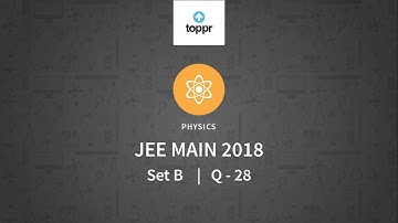 JEE Main 2018 PBT Physics Set-B Q28 Video Solution