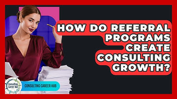 How Do Referral Programs Create Consulting Growth? - Consulting Career Hub