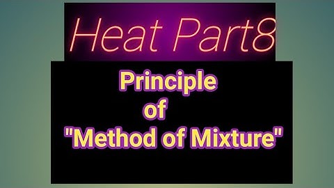 Heat Part8-Principle of Method of Mixture equation