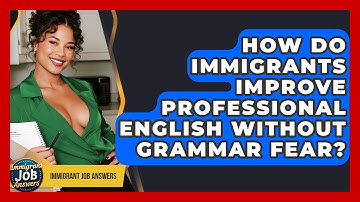 How Do Immigrants Improve Professional English Without Grammar Fear? - Immigrant Job Answers
