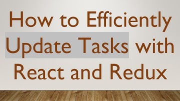 How to Efficiently Update Tasks with React and Redux