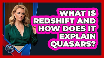 What Is Redshift And How Does It Explain Quasars? - Profiles in Politics