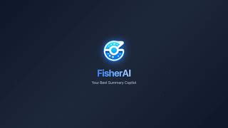 Fisherai Your Best Summary Copilot