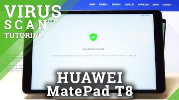 How to Virus Scan HUAWEI MatePad T8 – Detect Malware