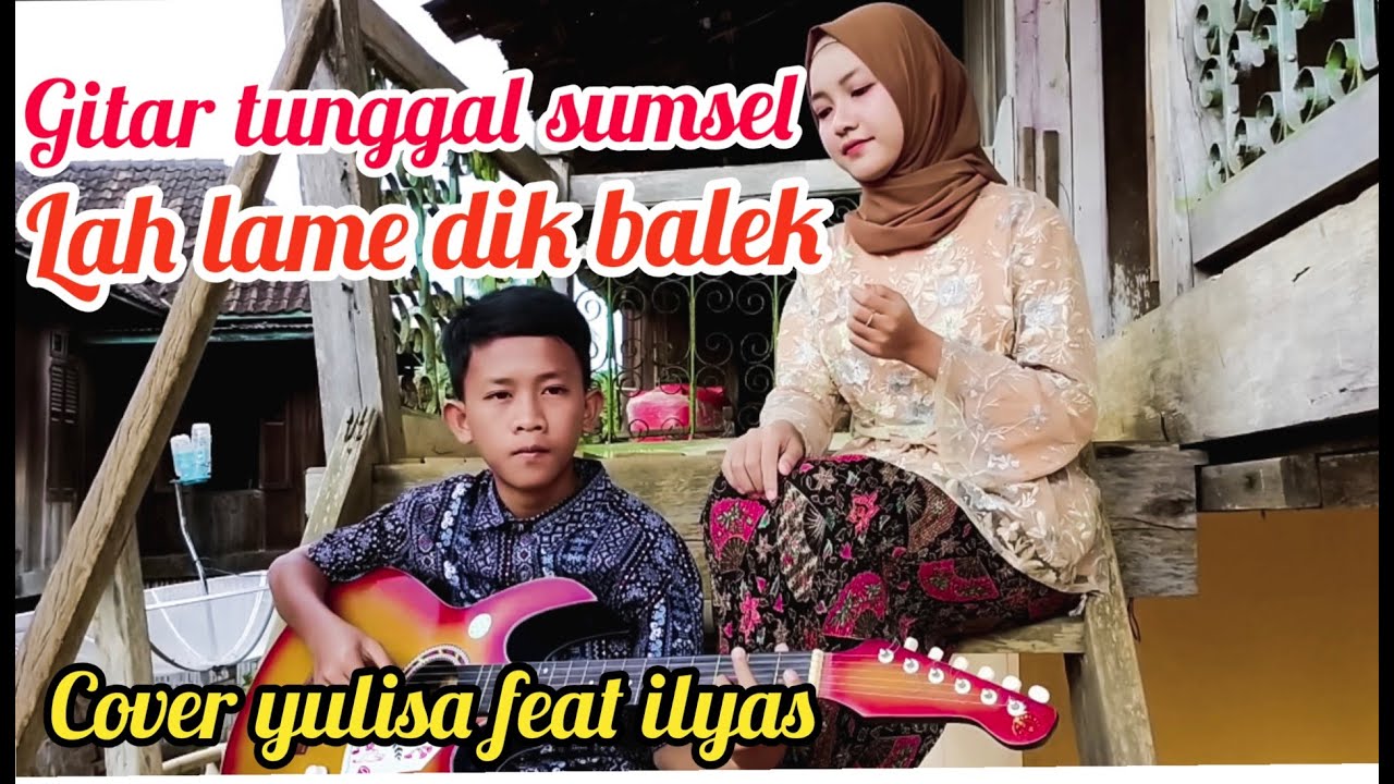 Lah lame dik balik -KARTINI (COVER YULISA FEAT ILYAS)